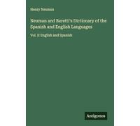 Neuman and Baretti's Dictionary of the Spanish and English Languages: Vol. II English and Spanish