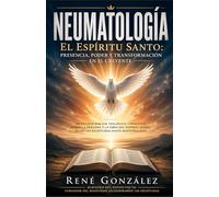 NEUMATOLOGÍA: El Espíritu Santo: Presencia, Poder y Transformación en el Creyente: 2 (Colección Palabra Viva)