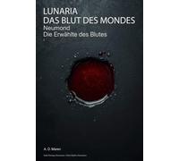 Neumond - Die Erwählte des Blutes: LUNARIA - Das Blut des Mondes - Band I