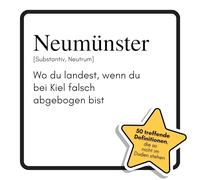Neumünster: Wo du landest, wenn du bei Kiel falsch abgebogen bist. Das lustige Geschenkbuch für Mann, Frau, Kollege, Freund zu Geburtstag, Weihnachten