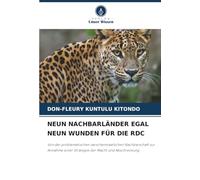Neun Nachbarländer Egal Neun Wunden Für Die Rdc: Von der problematischen zwischenstaatlichen Nachbarschaft zur Annahme einer Strategie der Macht und Abschreckung