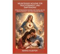 NEUNTÄGIGE NOVENE FÜR FRUCHTBARKEIT UND EMPFÄNGNIS: Eine katholische Novene für Paare, die um Fruchtbarkeit und Empfängnis beten (German translation)