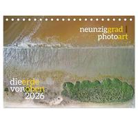 neunziggrad photoart: die erde von oben (Tischkalender 2026 DIN A5 quer), CALVENDO Monatskalender: Luftbilder bieten ungeahnte Ansichten.