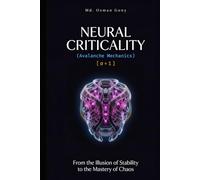 NEURAL CRITICALITY: Avalanche Mechanics: From the Illusion of Stability to the Mastery of Chaos (The Omega Operator Protocols)