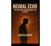 Neural Echo: The Man Who Remembered the Future
