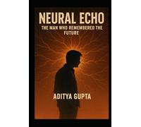 Neural Echo: The Man Who Remembered the Future