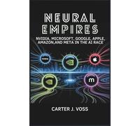 Neural Empires: Nvidia, Microsoft, Google, Apple, Amazon, and Meta in the AI Race