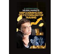 Neural Markets: Deep Learning and the Psychology of Trading (AI & Money Market)