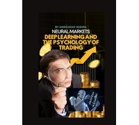 Neural Markets: Deep Learning and the Psychology of Trading (AI & Money Market)