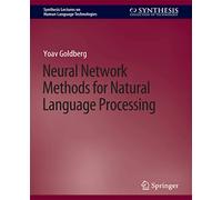 Neural Network Methods for Natural Language Processing (Synthesis Lectures on Human Language Technologies)