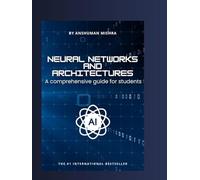 Neural Networks and architectures: A comprehensive guide for students (AI Course)