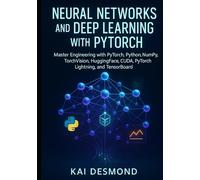 Neural Networks and Deep Learning with PyTorch: Master Engineering with PyTorch, Python, NumPy, TorchVision, HuggingFace, CUDA, PyTorch Lightning, and TensorBoard