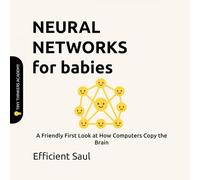 Neural Networks for Babies (Tiny Thinkers Academy): A Friendly First Look at How Computers Copy the Brain (Tiny Thinkers Academy - STEM for Babies)