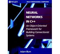 Neural Networks in C++: Object-oriented Framework for Building Connectionist Systems (Wiley Professional Computing)