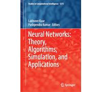 Neural Networks: Theory, Algorithms, Simulation, and Applications: 1273 (Studies in Computational Intelligence, 1273)
