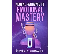 Neural Pathways to Emotional Mastery