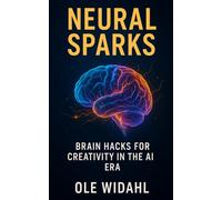 Neural Sparks: Brain Hacks for Creativity in the AI Era