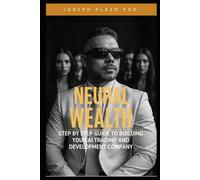Neural Wealth: The Step-by-Step Guide to Build Your AI Trading and Development Company
