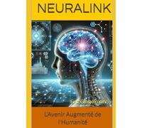 Neuralink: L'Avenir Augmenté de l'Humanité