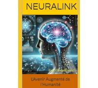 Neuralink: L'Avenir Augmenté de l'Humanité