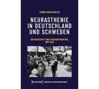 Neurasthenie in Deutschland und Schweden: Zur Geschichte eines Wissenstransfers, 1880-1920: 11 (Wissenschafts- und Technikgeschichte)