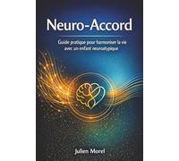 Neuro-Accord: Guide pratique pour harmoniser la vie avec un enfant neuroatypique