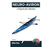 NEURO-AVIRON : L'Esprit de l'Aviron: Maîtrisez votre routine mentale et automatisez la performance par les neurosciences (Tome 2)