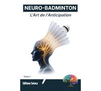 NEURO-BADMINTON : L'Art de l'Anticipation: Maîtrisez les neurosciences pour lire le jeu et dominer le court (Tome 1): 2
