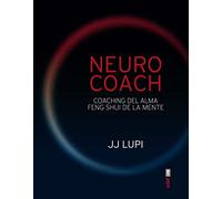 NEURO COACH. COACHING DEL ALMA. FENG SHUI DE LA MENTE (Nueva era)