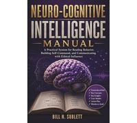 Neuro-Cognitive Intelligence Manual: A Practical System for Reading Behavior, Building Self-Command, and Communicating with Ethical Influence