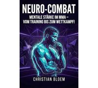 Neuro-Combat: Mentale Stärke im MMA - Vom Training bis zum Wettkampf