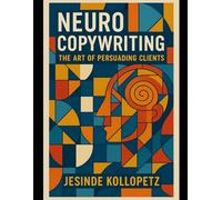 Neuro Copywriting: The Art of Persuading Clients