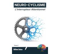 NEURO-CYCLISME : L'Interrupteur Attentionnel: Comment éliminer toute dispersion avant une course ? (Tome 2)