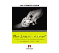 (Neuro)diagnosi... e adesso? L'analisi transazionale per una rilettura consapevole nelle diagnosi di autismo e ADHD (Genitori e insegnanti)