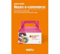 Neuro e-commerce. Neuroscienze e psicologia per creare l'esperienza d'acquisto ideale