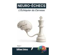 NEURO-ÉCHECS : L'Échiquier du Cerveau: Quand la neuroscience révolutionne votre vision du jeu. (Tome 1)