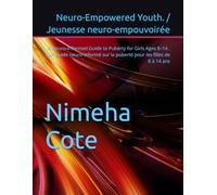 Neuro-Empowered Youth. / Jeunesse neuro-empouvoirée: A Neuro-Informed Guide to Puberty for Girls Ages 8-14 . / Un guide neuro-informé sur la puberté pour les filles de 8 à 14 ans