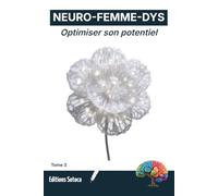 NEURO-FEMME-DYS : Optimiser son potentiel: Stratégies neuroscientifiques pour maîtriser sa mémoire, son attention et ses émotions (Tome 3)