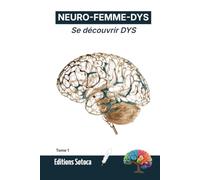 NEURO-FEMME-DYS : Se découvrir DYS: Comprendre et accepter sa neurodiversité au féminin (Tome 1)