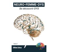 NEURO-FEMME-DYS : Se découvrir DYS: Comprendre et accepter sa neurodiversité au féminin (Tome 1)
