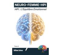 NEURO-FEMME-HPI : HPI : L'Équilibre Émotionnel: Transformer l'hypersensibilité en force grâce aux neurosciences (Tome 4)