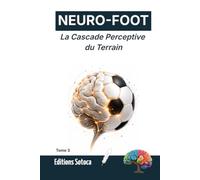 NEURO-FOOT : La Cascade Perceptive du Terrain: Moins d'informations visuelles pour des décisions éclair. (Tome 3)