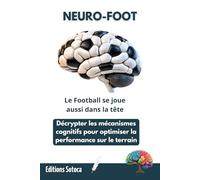 NEURO-FOOT : Le Football se joue aussi dans la tête: Décrypter les mécanismes cognitifs pour optimiser la performance sur le terrain