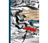 Neuro-Futurism and Re-Imagining Leadership: An A-Z Towards Collective Liberation (Studies in Mobilities, Literature, and Culture)