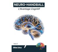 NEURO- HANDBALL : L'Avantage Cognitif: Maîtrisez le modèle du cerveau prédictif pour transformer l'anticipation en un avantage stratégique décisif. (Tome 3)