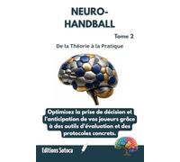 NEURO- HANDBALL : L'Intelligence Décisionnelle: Optimisez la prise de décision et l'anticipation par les neurosciences. (Tome 2)
