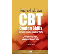 Neuro-Inclusive CBT Coping Skills for Overcoming Intrusive Thoughts for Adults: Silence Intrusive Loops, Manage Sensory Overload, and Reclaim ... CBT Protocol (Understanding OCD)
