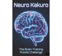Neuro Kakuro: From Beginner to Advanced Brain Training | 120 Logic Puzzles to Train Your Brain | Learn Kakuro Through Progressive Challenges | 6x9 120 ... Cardio: The Daily Workout for Your Mind)