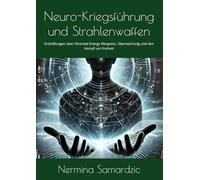 Neuro-Kriegsführung und Strahlenwaffen: Enthüllungen über Directed Energy Weapons, Überwachung und den Kampf um Freiheit