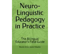 Neuro-Linguistic Pedagogy in Practice: The Bilingual Educator's Field Guide: 2